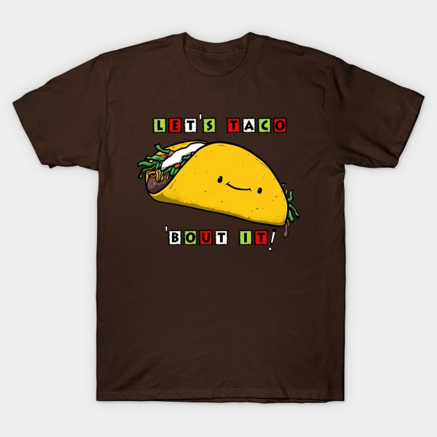 LET'S TACO 'BOUT IT! T-Shirt by PickledGenius